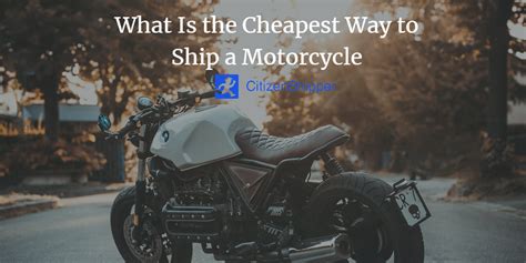 cheapest way to ship motorcycle.